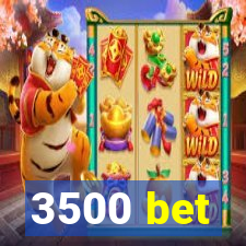 3500 bet